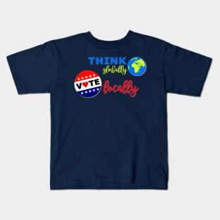 Think Globally, Vote Locally Kids T-Shirt